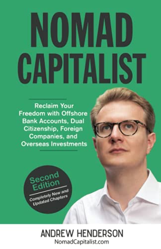 Nomad Capitalist: Reclaim Your Freedom with Offshore Companies, Dual Citizenship, Foreign Banks, and Overseas Investments Nomad Capitalist: Reclaim Your Freedom with Offshore Companies, Dual Citizenship, Foreign Banks, and Overseas Investments