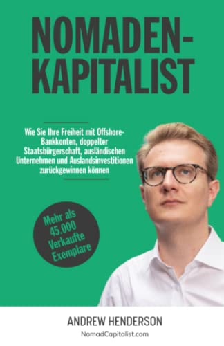 Nomadenkapitalist: Wie Sie Ihre Freiheit mit Offshore-Bankkonten, doppelter Staatsbürgerschaft, ausländischen Unternehmen und Auslandsinvestitionen zurückgewinnen können von Independently published