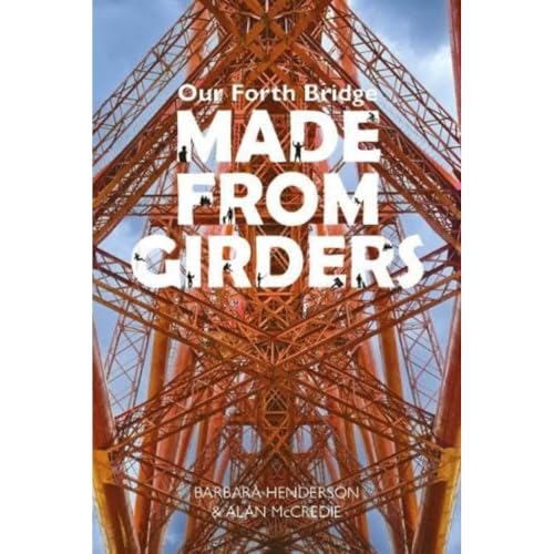 Our Forth Bridge: Made From Girders: Behind the scenes at the Forth Bridge von Luath Press Ltd
