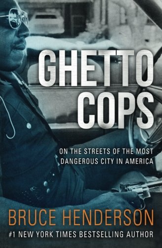 Ghetto Cops: On the Streets of the Most Dangerous City in America von BruceHendersonBooks