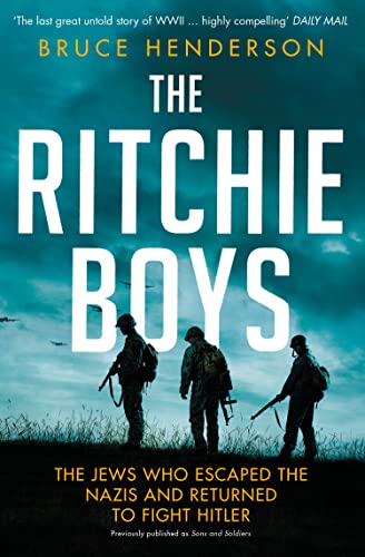 The Ritchie Boys: The Jews Who Escaped the Nazis and Returned to Fight Hitler