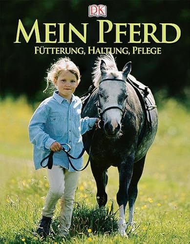 Mein Pferd: Fütterung, Haltung, Pflege: Fütterung, Haltung, Pflege. Vorw. v. Isabell Werth von DK Verlag Dorling Kindersley