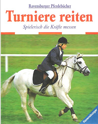 Turniere reiten: Spielerisch die Kräfte messen (Ravensburger Pferdebücher, Band 4)