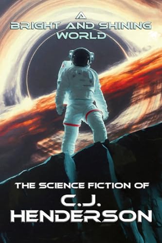 A Bright and Shining World: The Science Fiction of CJ Henderson von Paper Phoenix Press