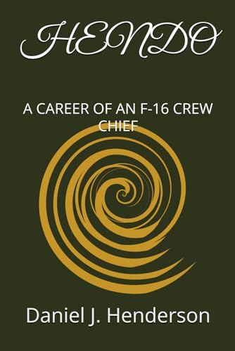 HENDO: A CAREER OF AN F-16 CREW CHIEF von DAI