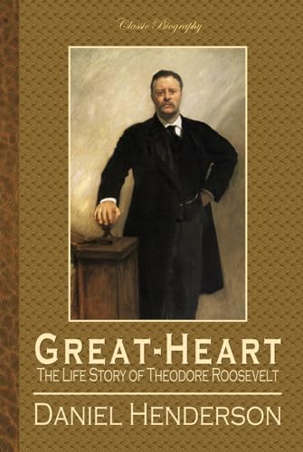 Great-Heart: The Life Story of Theodore Roosevelt von Independently published