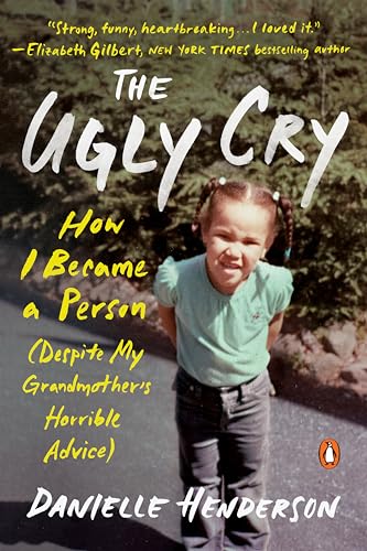 The Ugly Cry: How I Became a Person (Despite My Grandmother's Horrible Advice) von Random House Books for Young Readers