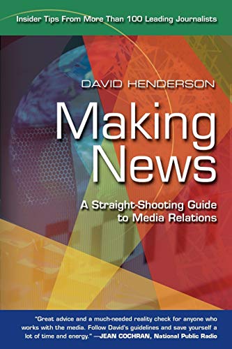 Making News: A Straight-Shooting Guide to Media Relations