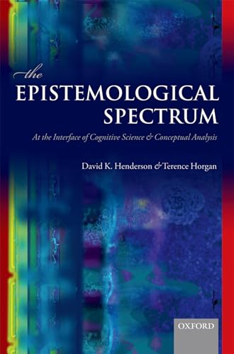 EPISTEMOLOGICAL SPECTRUM P: At The Interface Of Cognitive Science And Conceptual Analysis von Oxford University Press