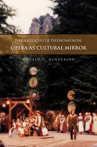 The Freischütz Phenomenon: Opera As Cultural Mirror von Xlibris