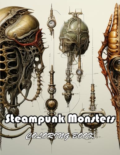 Steampunk Monsters Coloring Book: 100+ New and Exciting Designs Suitable for All Ages von Independently published