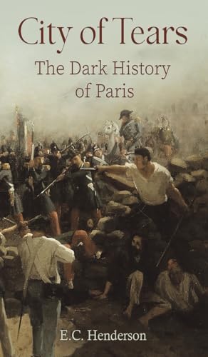 City of Tears: The Dark History of Paris von Austin Macauley