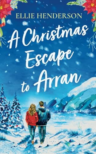 A Christmas Escape to Arran: A brand new heart-warming and uplifting novel set in Scotland (Scottish Romances, Band 2) von Choc Lit