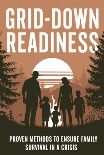 Grid-Down Readiness: Proven Methods to Ensure Family Survival in a Crisis von Independently published