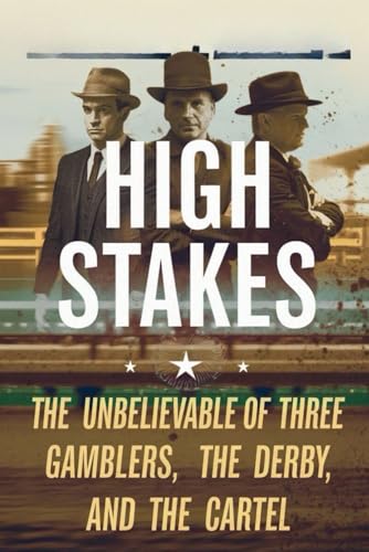High Stakes: The Unbelievable Saga of Three Gamblers, the Derby, and the Cartel von Independently published