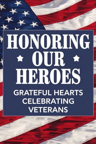 Honoring Our Heroes: Grateful Hearts Celebrating Veterans von Independently published