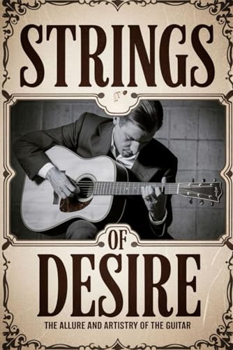 Strings of Desire: The Allure and Artistry of the Guitar von Independently published