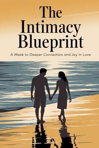 The Intimacy Blueprint: A Week to Deeper Connection and Joy in Love von Independently published