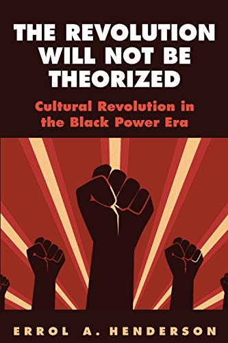 The Revolution Will Not Be Theorized: Cultural Revolution in the Black Power Era (Suny Series in African American Studies)