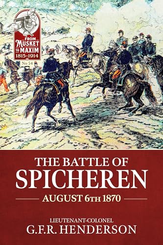 The Battle of Spicheren August 6th 1870 (From Musket to Maxim, 54, Band 54) von Helion & Company