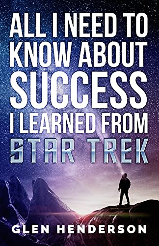 All I Need To Know About Success I Learned From Star Trek von Prominence Publishing