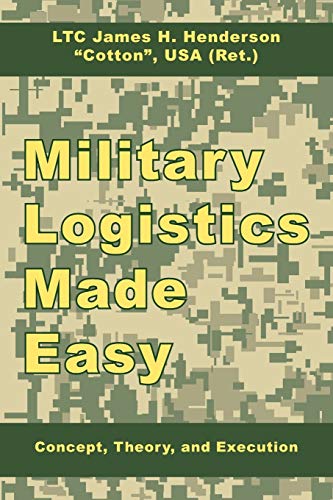 Military Logistics Made Easy: Concept, Theory, and Execution