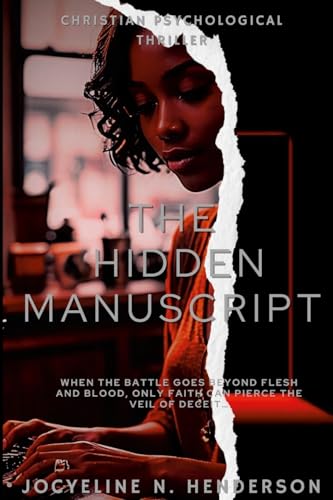 The Hidden Manuscript: When the battle goes beyond flesh and blood only faith can pierce the veil of deceit... von Lulu.com