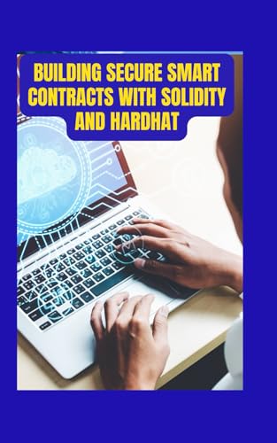 Building Secure Smart Contracts with Solidity and Hardhat: A Practical Guide to Blockchain Development von Independently published