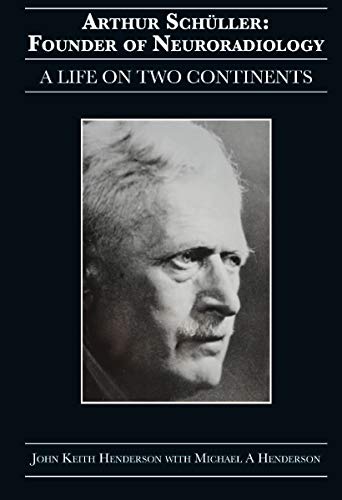 Arthur Schüller: Founder of Neuroradiology: A Life on Two Continents von Hybrid Publishers