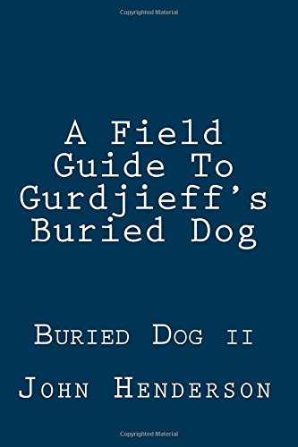 A Field Guide To Gurdjieff's Buried Dog von Gurdjieff's Buried Dog