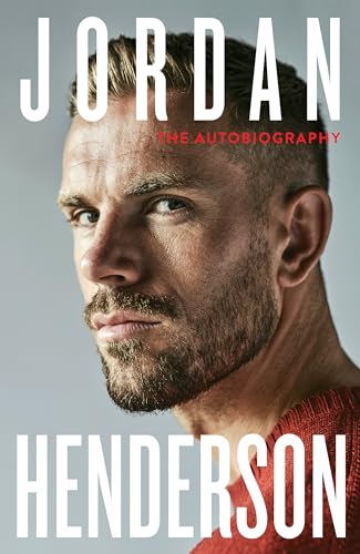 Jordan Henderson: The Autobiography: The must-read autobiography from Liverpool’s beloved captain Jordan Henderson: The Autobiography: The must-read autobiography from Liverpool’s beloved captain