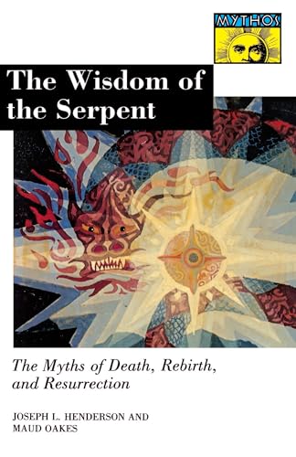 The Wisdom of the Serpent: The Myths of Death, Rebirth, and Resurrection (MYTHOS: THE PRINCETON/BOLLINGEN SERIES IN WORLD MYTHOLOGY)