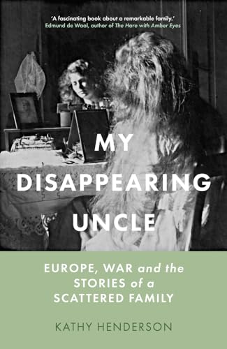 My Disappearing Uncle: Europe, War and the Stories of a Scattered Family von The History Press Ltd