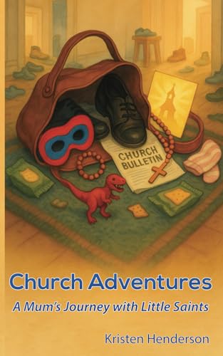 Church Adventures: A Mum’s Journey with Little Saints von Independently published