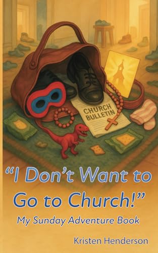 “I Don’t Want to Go to Church!”: My Sunday Adventure Books von Independently published
