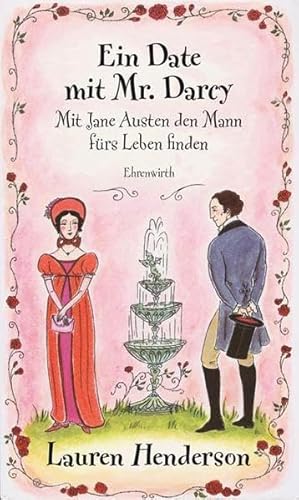 Ein Date mit Mr. Darcy: Mit Jane Austen den Mann fürs Leben finden (Ehrenwirth Sachbuch)