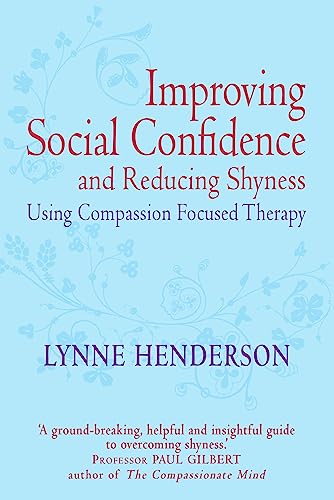 Improving Social Confidence and Reducing Shyness Using Compassion Focused Therap: Series editor, Paul Gilbert (Compassion Focused Therapy) von Robinson Press