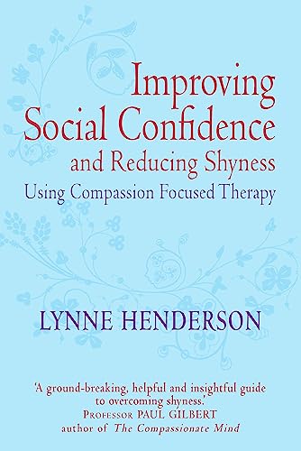 Improving Social Confidence and Reducing Shyness Using Compassion Focused Therap: Series editor, Paul Gilbert (Compassion Focused Therapy)