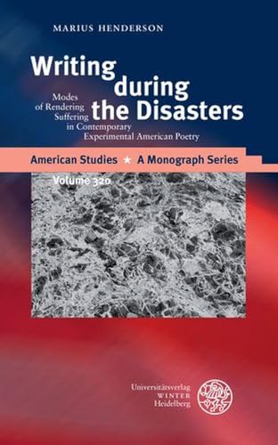 Writing during the Disasters: Modes of Rendering Suffering in Contemporary Experimental American Poetry (American Studies: A Monograph Series) von UNIVERSITÄTSVERLAG WINTER GMBH HEIDELBERG