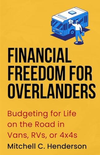 Financial Freedom for Overlanders: Budgeting for Life on the Road in Vans, RVs, or 4x4s (Get Rich With Mitch) von Independently published