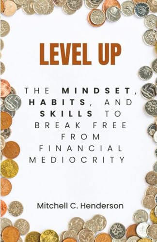 Level Up: The Mindset, Habits, and Skills to Break Free From Financial Mediocrity (Get Rich With Mitch) von Independently published