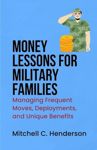 Money Lessons for Military Families: Managing Frequent Moves, Deployments, and Unique Benefits (Get Rich With Mitch) von Independently published