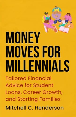 Money Moves for Millennials: Tailored Financial Advice for Student Loans, Career Growth, and Starting Families (Get Rich With Mitch) von Independently published