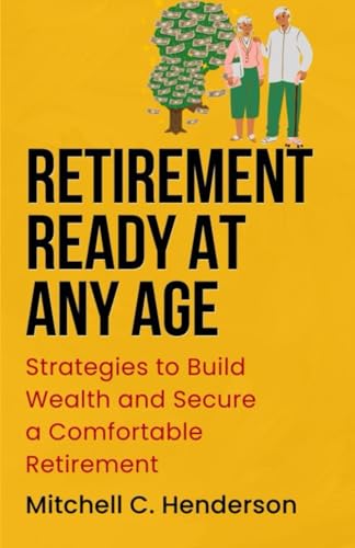 Retirement Ready at Any Age: Strategies to Build Wealth and Secure a Comfortable Retirement (Get Rich With Mitch) von Independently published