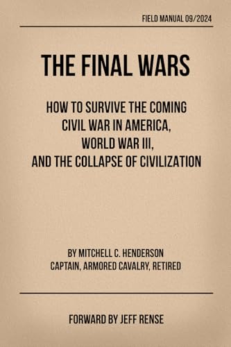 THE FINAL WARS: How to Survive the Coming Civil War in America, World War III, and the Collapse of Civilization von Independently published