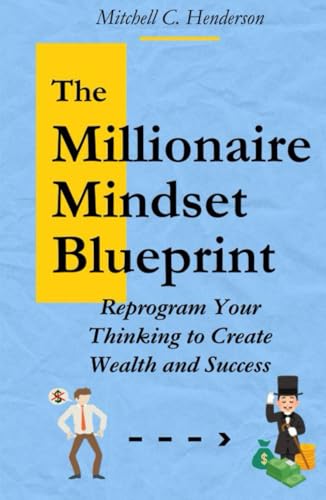 The Millionaire Mindset Blueprint: Reprogram Your Thinking to Create Wealth and Success (Get Rich With Mitch) von Independently published