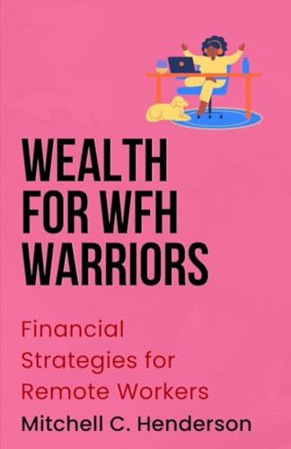 Wealth for WFH Warriors: Financial Strategies for Remote Workers (Get Rich With Mitch) von Independently published