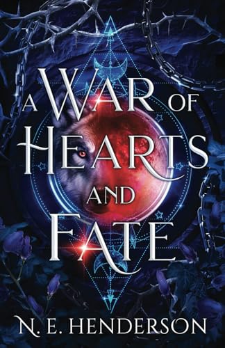 A War of Hearts and Fate: A Wolf Shifter, Fated Mates Standalone Romance: A wolf-shifter, fated mates standalone romantasy von N. E. Henderson Books