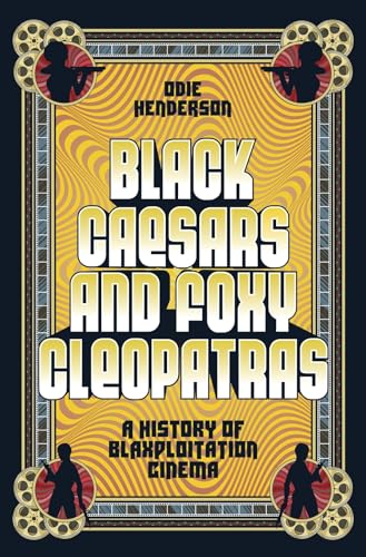 Black Caesars and Foxy Cleopatras: A History of Blaxploitation Cinema von Abrams Books