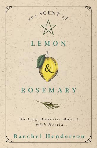 The Scent of Lemon & Rosemary: Working Domestic Magick With Hestia von Llewellyn Publications